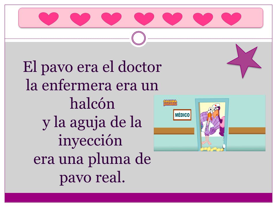 El pavo era el doctor la enfermera era un halcón y la aguja de la inyección era una pluma de pavo real.