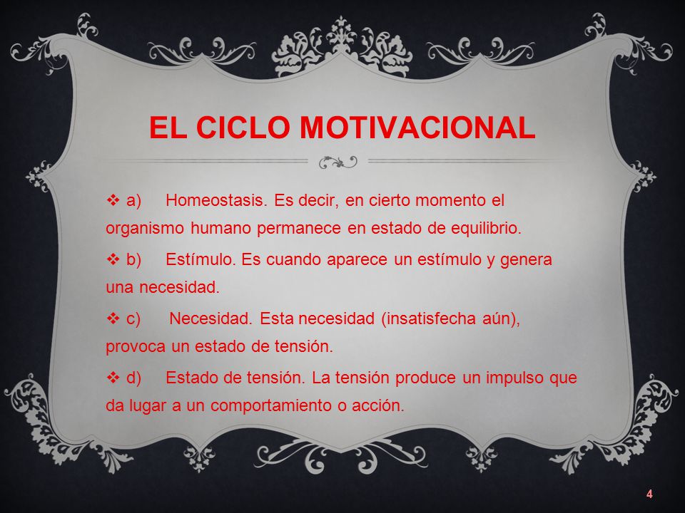 EL CICLO MOTIVACIONAL a) Homeostasis. Es decir, en cierto momento el organismo humano permanece en estado de equilibrio.