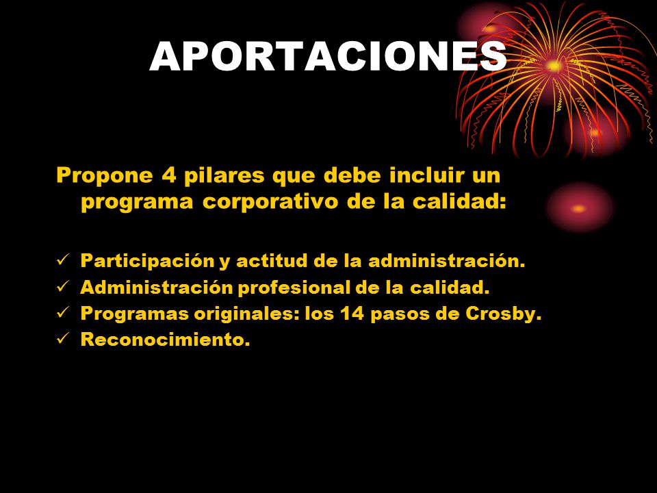 APORTACIONES Propone 4 pilares que debe incluir un programa corporativo de la calidad: Participación y actitud de la administración.
