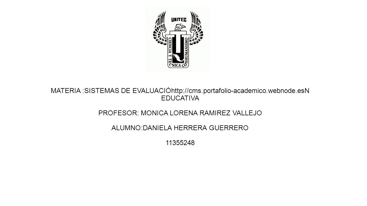 MATERIA :SISTEMAS DE EVALUACIÓ  EDUCATIVA PROFESOR: MONICA LORENA RAMIREZ VALLEJO ALUMNO:DANIELA HERRERA GUERRERO
