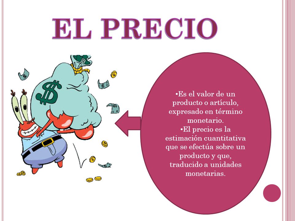 Es el valor de un producto o artículo, expresado en término monetario.