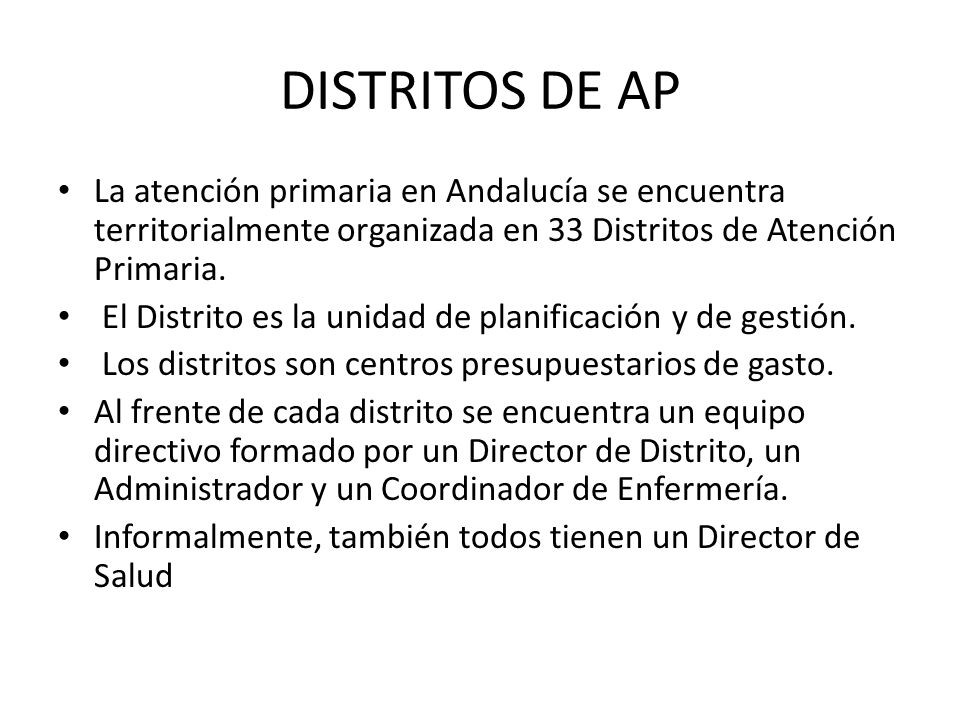 DISTRITOS DE AP La atención primaria en Andalucía se encuentra territorialmente organizada en 33 Distritos de Atención Primaria.