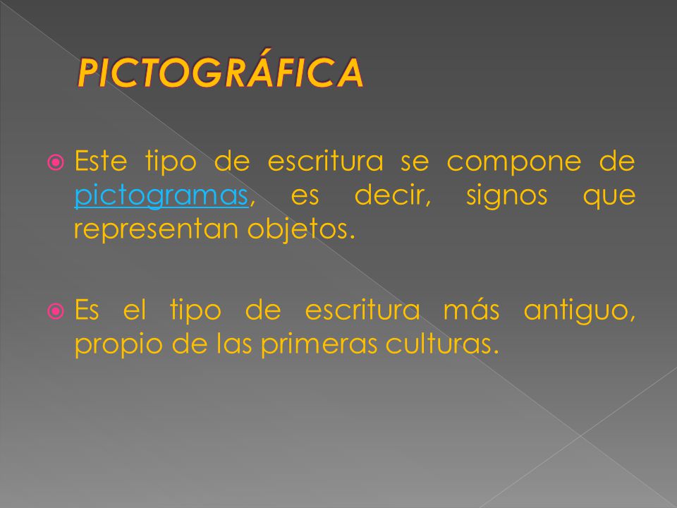 PICTOGRÁFICA Este tipo de escritura se compone de pictogramas, es decir, signos que representan objetos.