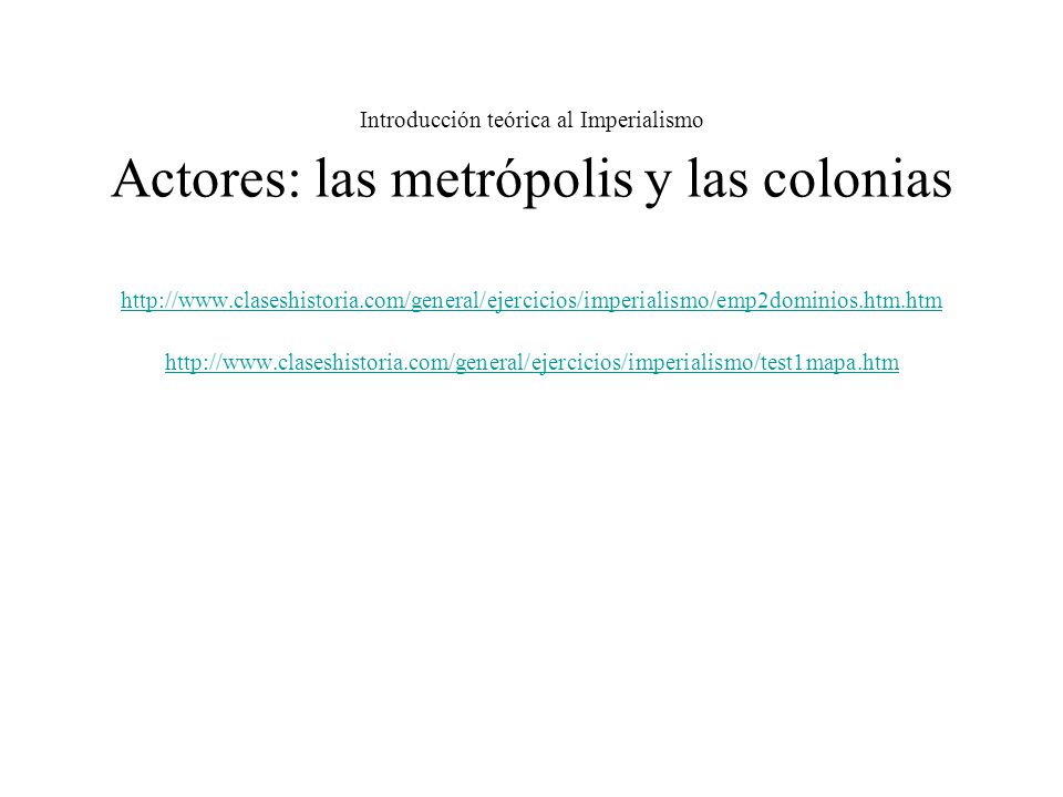 Introducción teórica al Imperialismo Actores: las metrópolis y las colonias