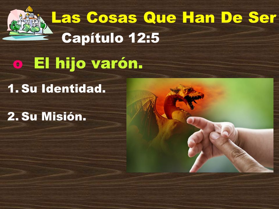 Las Cosas Que Han De Ser El hijo varón. Capítulo 12:5 Su Identidad.