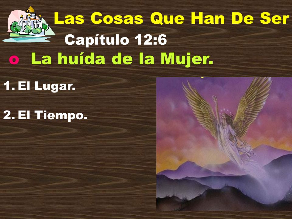 Las Cosas Que Han De Ser La huída de la Mujer. Capítulo 12:6 El Lugar.