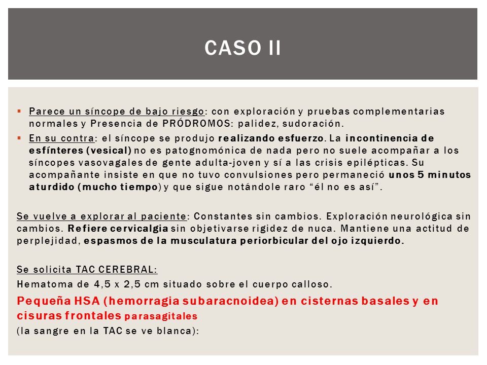 Caso ii Parece un síncope de bajo riesgo: con exploración y pruebas complementarias normales y Presencia de PRÓDROMOS: palidez, sudoración.