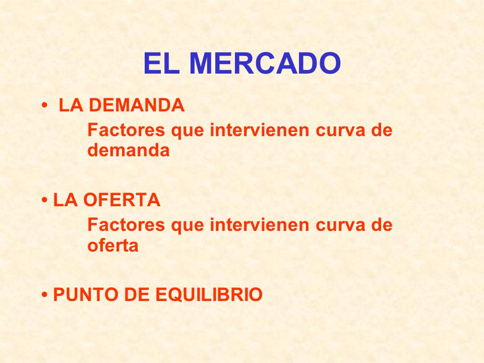 EL MERCADO • LA DEMANDA Factores que intervienen curva de demanda