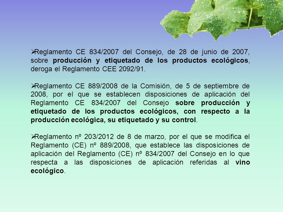 Reglamento CE 834/2007 del Consejo, de 28 de junio de 2007, sobre producción y etiquetado de los productos ecológicos, deroga el Reglamento CEE 2092/91.