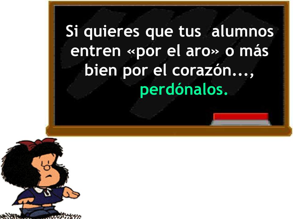 Si quieres que tus alumnos entren «por el aro» o más bien por el corazón..., perdónalos.