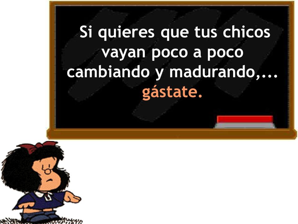 Si quieres que tus chicos vayan poco a poco cambiando y madurando,