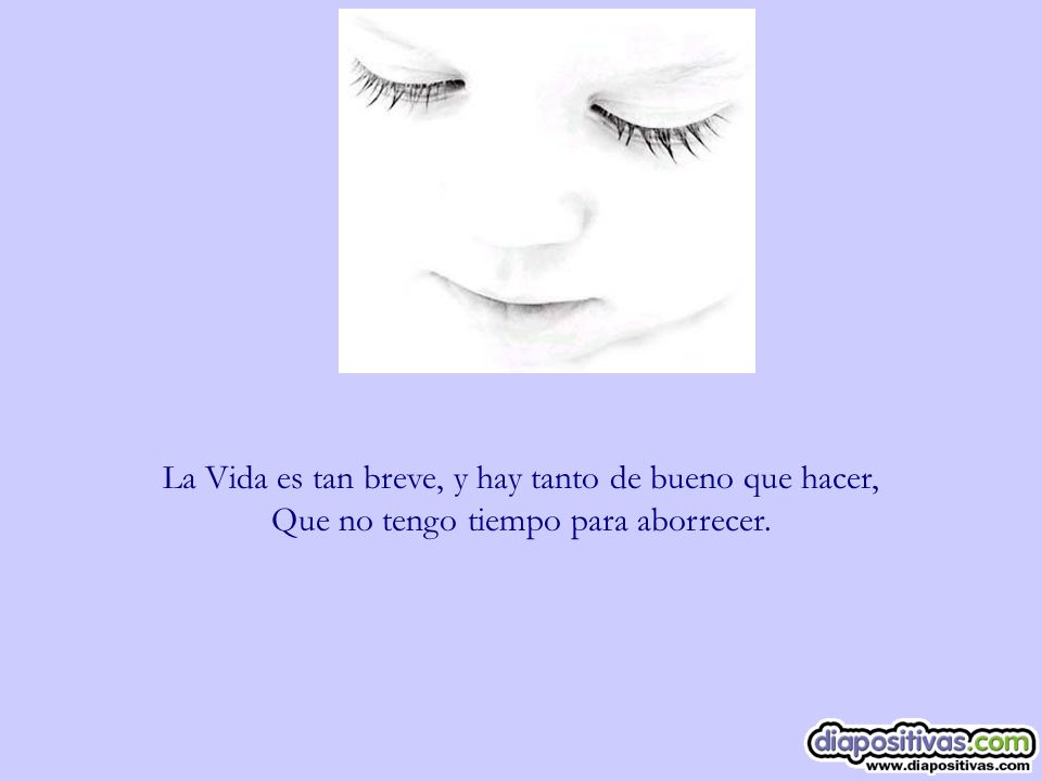 La Vida es tan breve, y hay tanto de bueno que hacer,