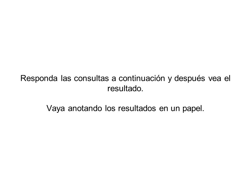 Responda las consultas a continuación y después vea el resultado