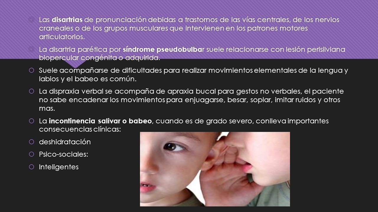 Las disartrias de pronunciación debidas a trastornos de las vías centrales, de los nervios craneales o de los grupos musculares que intervienen en los patrones motores articulatorios.