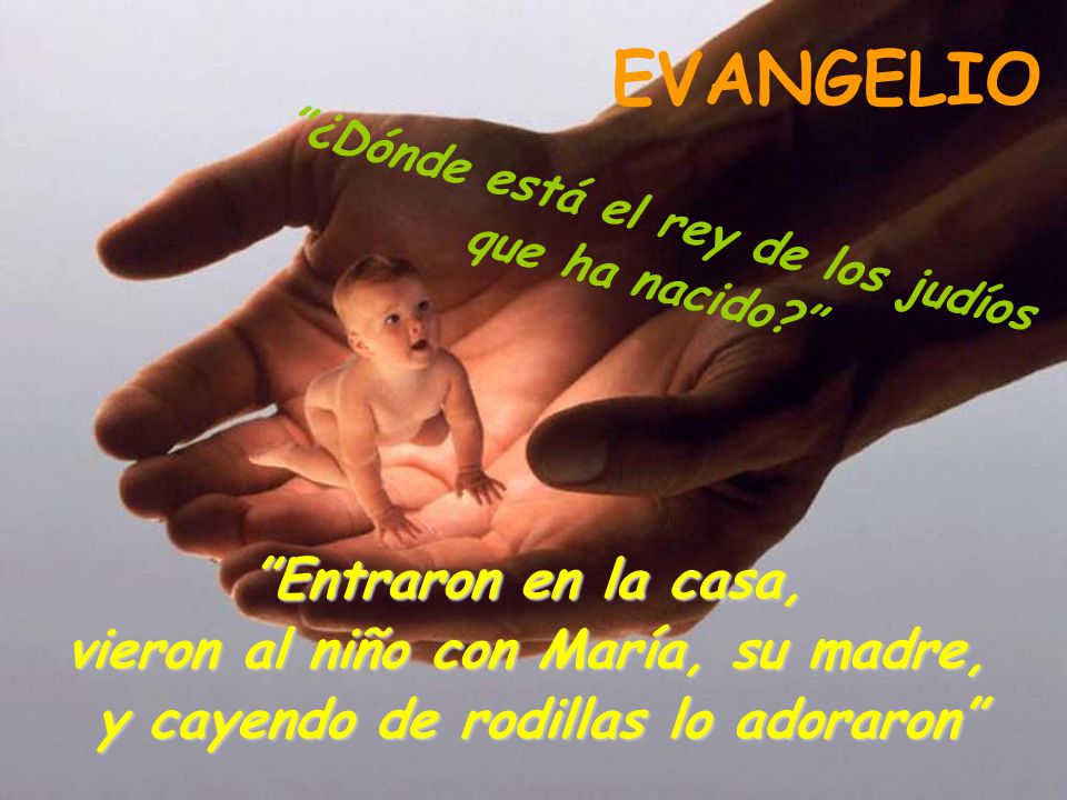 EVANGELIO Entraron en la casa, vieron al niño con María, su madre,