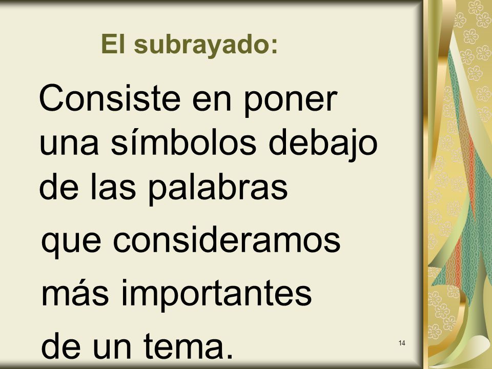 que consideramos más importantes de un tema. El subrayado: