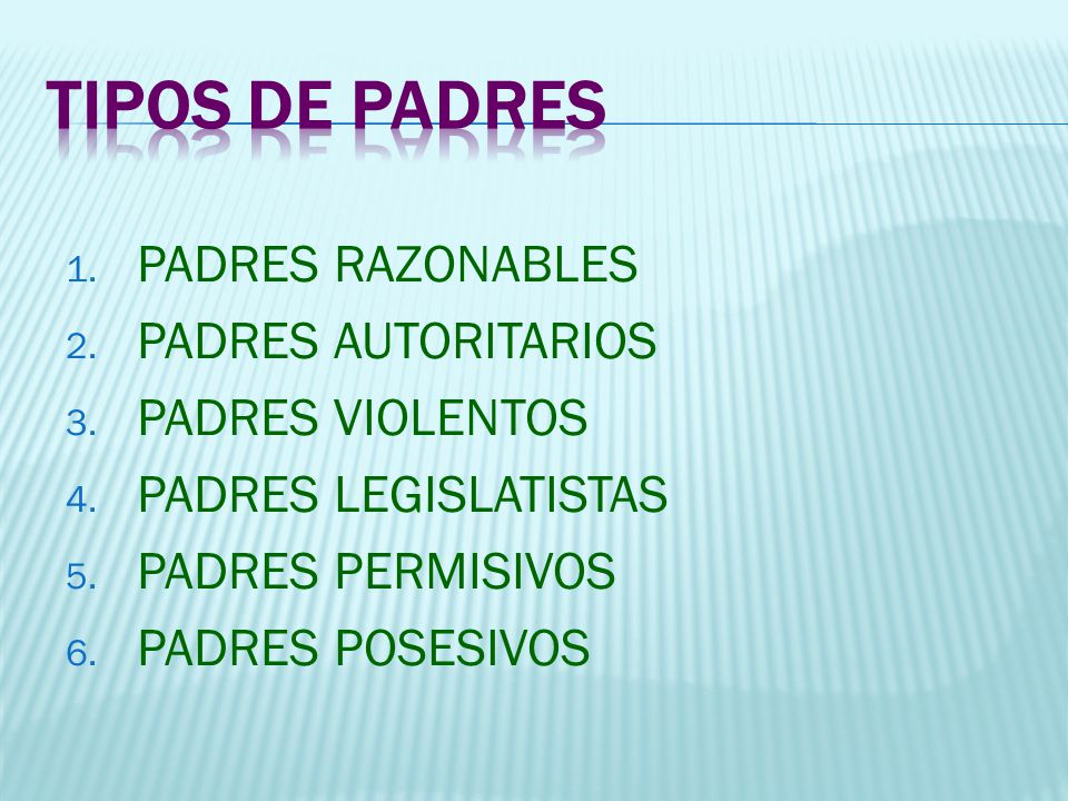 TIPOS DE PADRES PADRES RAZONABLES PADRES AUTORITARIOS PADRES VIOLENTOS