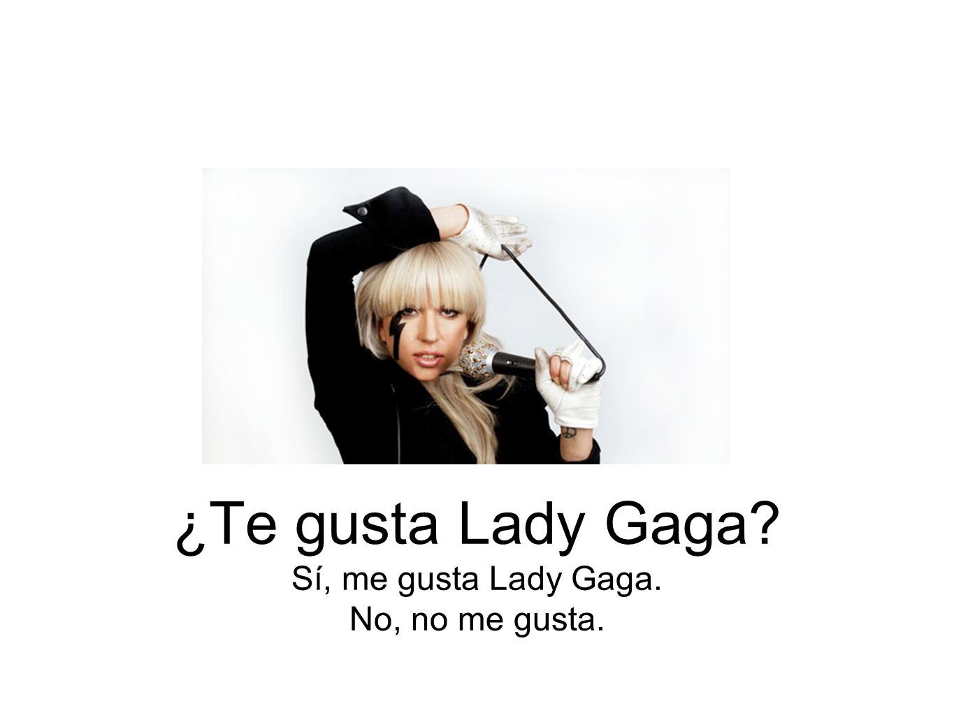 ¿Te gusta Lady Gaga Sí, me gusta Lady Gaga. No, no me gusta.