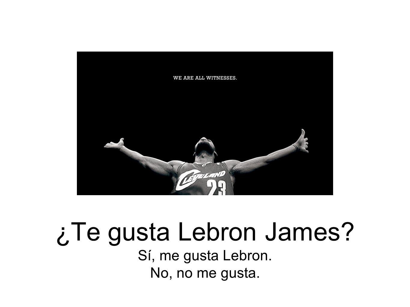 ¿Te gusta Lebron James Sí, me gusta Lebron. No, no me gusta.