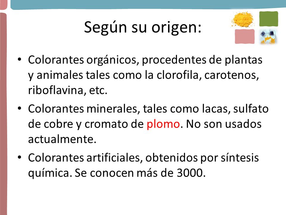 Según su origen: Colorantes orgánicos, procedentes de plantas y animales tales como la clorofila, carotenos, riboflavina, etc.