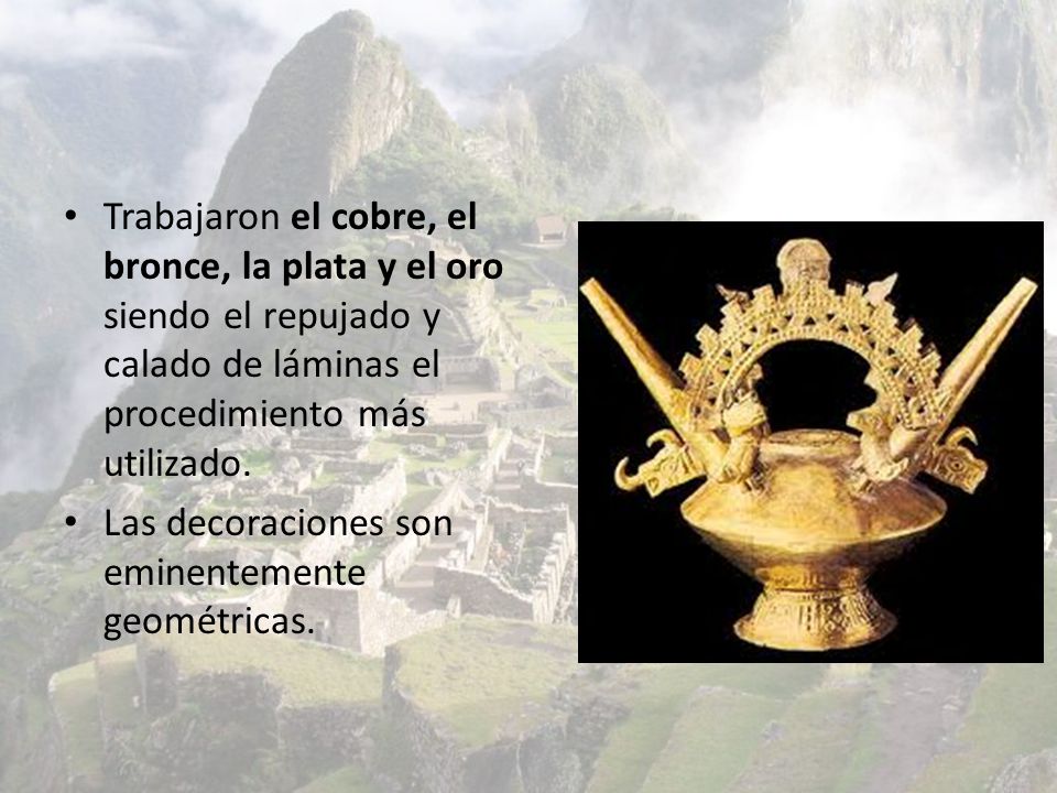 Trabajaron el cobre, el bronce, la plata y el oro siendo el repujado y calado de láminas el procedimiento más utilizado.
