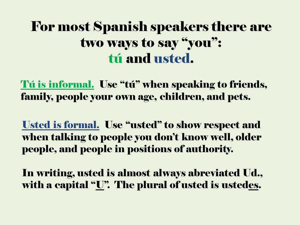 For most Spanish speakers there are two ways to say you :