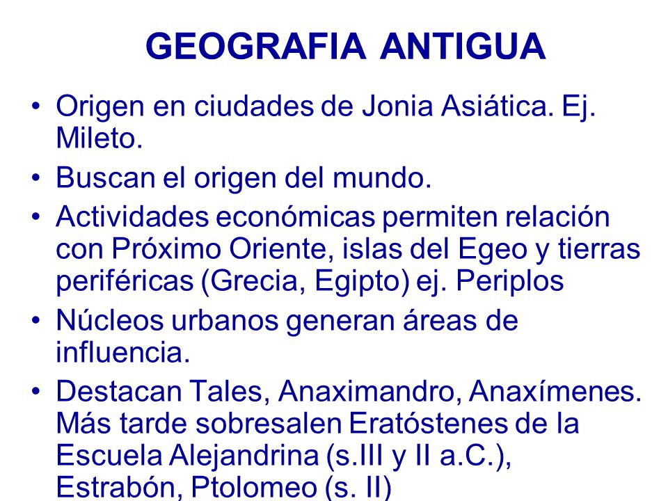 GEOGRAFIA ANTIGUA Origen en ciudades de Jonia Asiática. Ej. Mileto.