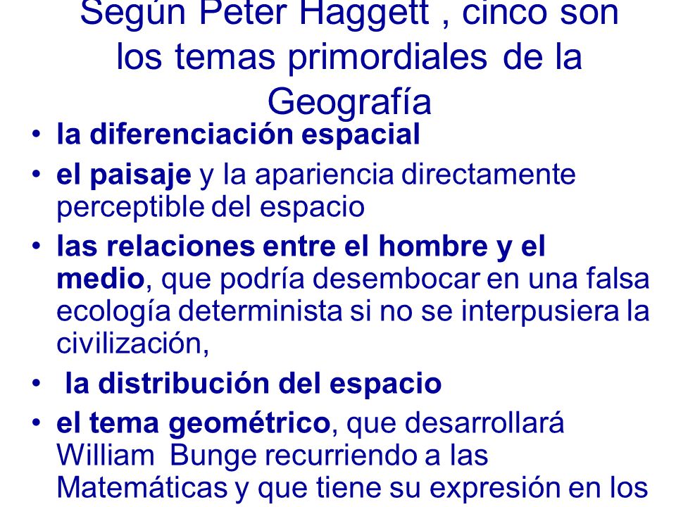 Según Peter Haggett , cinco son los temas primordiales de la Geografía