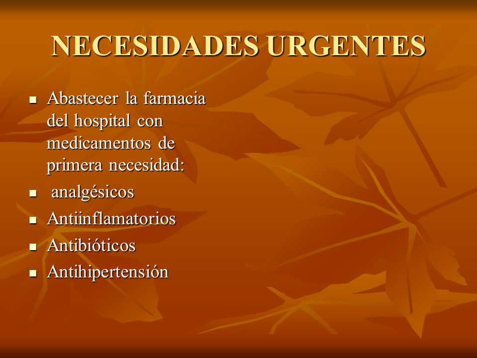 NECESIDADES URGENTES Abastecer la farmacia del hospital con medicamentos de primera necesidad: analgésicos.