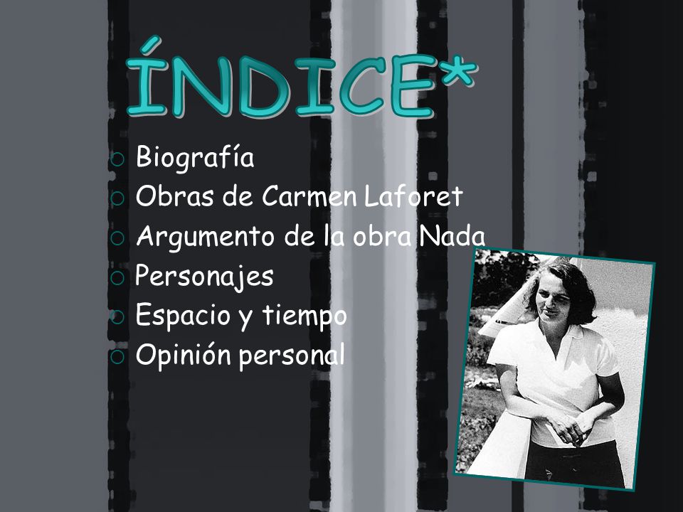 ÍNDICE* Biografía Obras de Carmen Laforet Argumento de la obra Nada