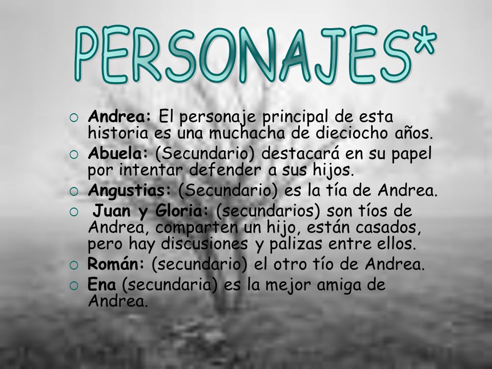 PERSONAJES* Andrea: El personaje principal de esta historia es una muchacha de dieciocho años.