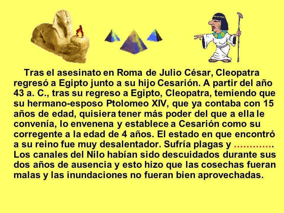 Tras el asesinato en Roma de Julio César, Cleopatra regresó a Egipto junto a su hijo Cesarión.