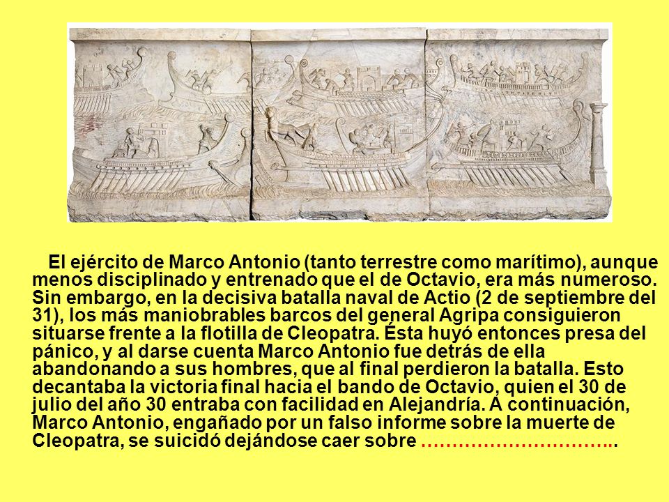 El ejército de Marco Antonio (tanto terrestre como marítimo), aunque menos disciplinado y entrenado que el de Octavio, era más numeroso.