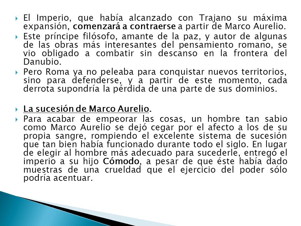 El Imperio, que había alcanzado con Trajano su máxima expansión, comenzará a contraerse a partir de Marco Aurelio.