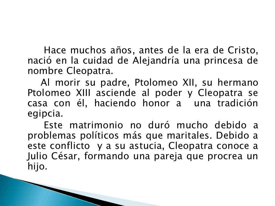 Hace muchos años, antes de la era de Cristo, nació en la cuidad de Alejandría una princesa de nombre Cleopatra.