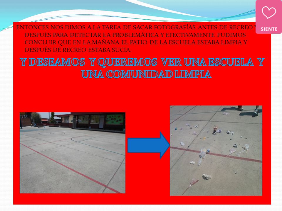 Y DESEAMOS Y QUEREMOS VER UNA ESCUELA Y UNA COMUNIDAD LIMPIA