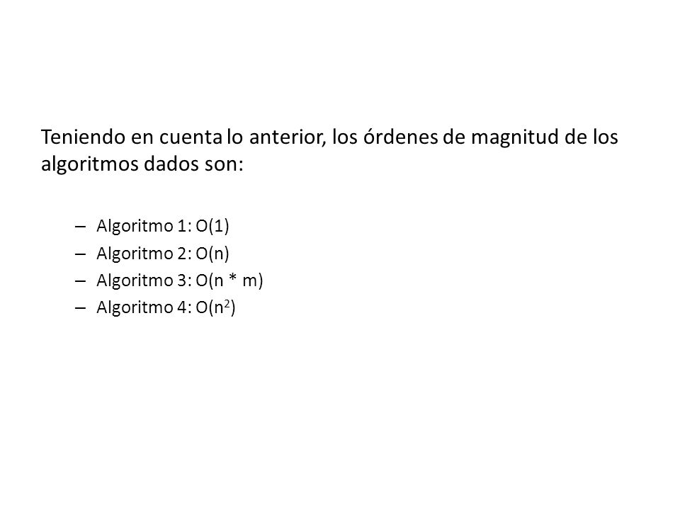 Teniendo en cuenta lo anterior, los órdenes de magnitud de los algoritmos dados son: