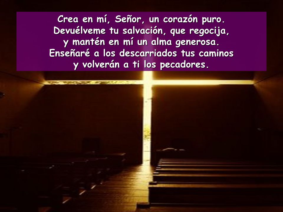 Crea en mí, Señor, un corazón puro.