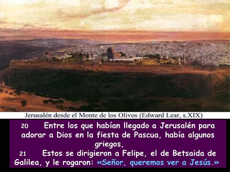 20 Entre los que habían llegado a Jerusalén para adorar a Dios en la fiesta de Pascua, había algunos griegos,
