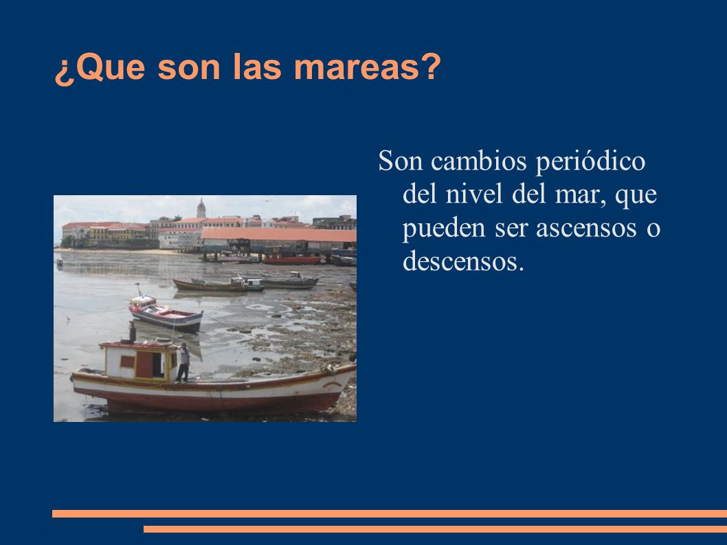 ¿Que son las mareas Son cambios periódico del nivel del mar, que pueden ser ascensos o descensos.