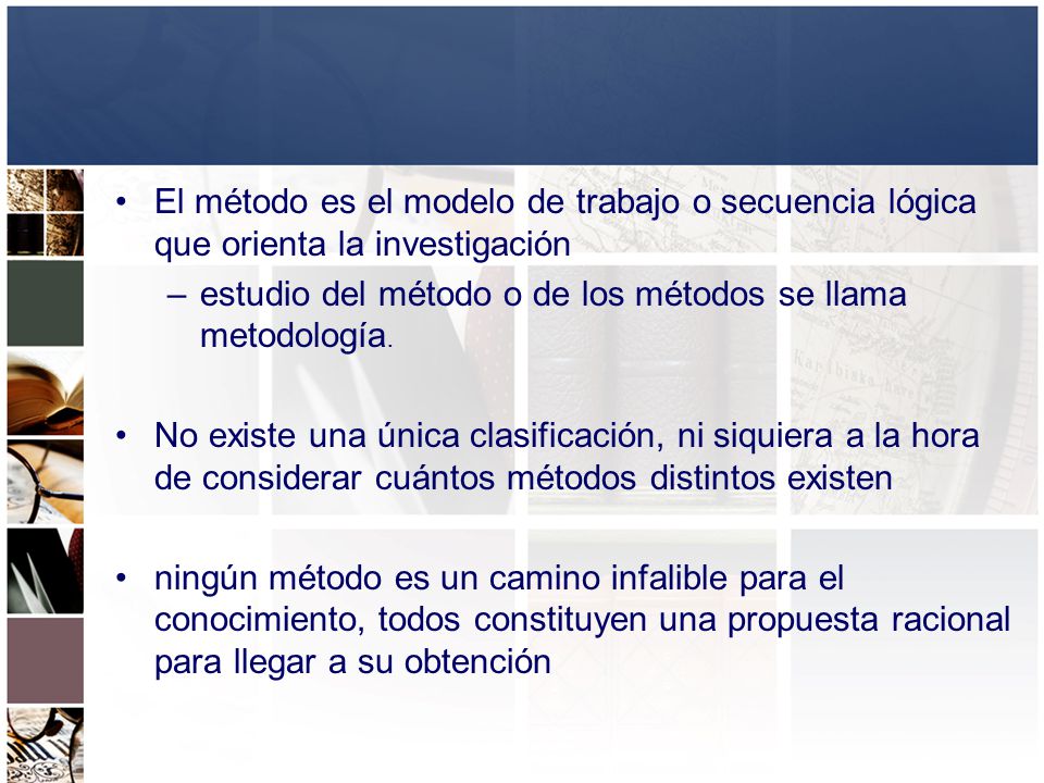 El método es el modelo de trabajo o secuencia lógica que orienta la investigación