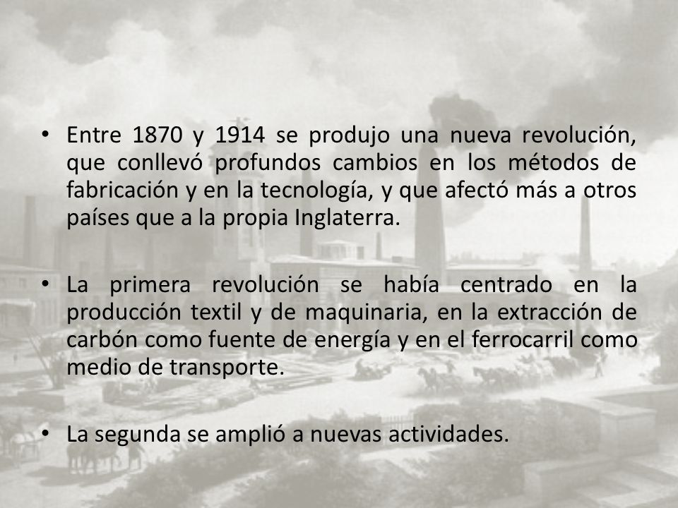Entre 1870 y 1914 se produjo una nueva revolución, que conllevó profundos cambios en los métodos de fabricación y en la tecnología, y que afectó más a otros países que a la propia Inglaterra.
