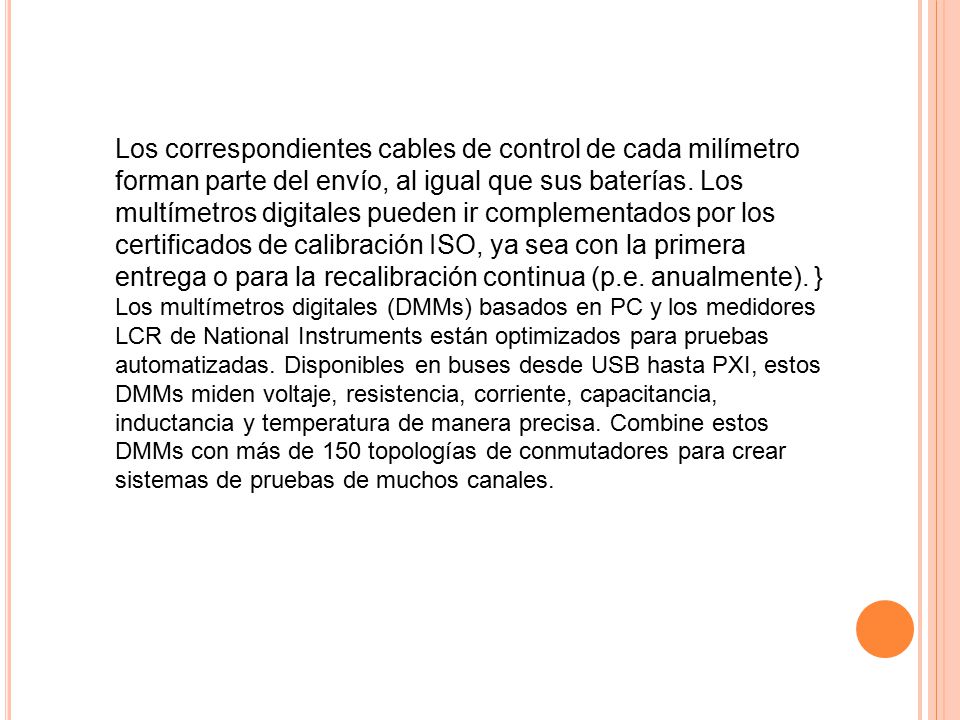 Los correspondientes cables de control de cada milímetro forman parte del envío, al igual que sus baterías. Los multímetros digitales pueden ir complementados por los certificados de calibración ISO, ya sea con la primera entrega o para la recalibración continua (p.e.