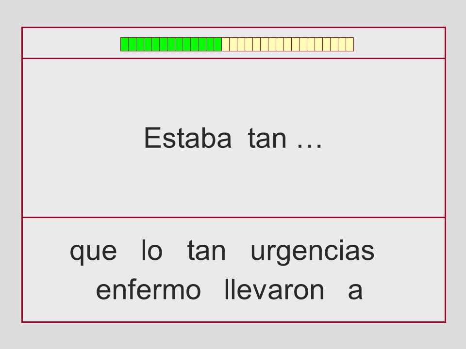 Estaba tan … que lo tan urgencias enfermo llevaron a