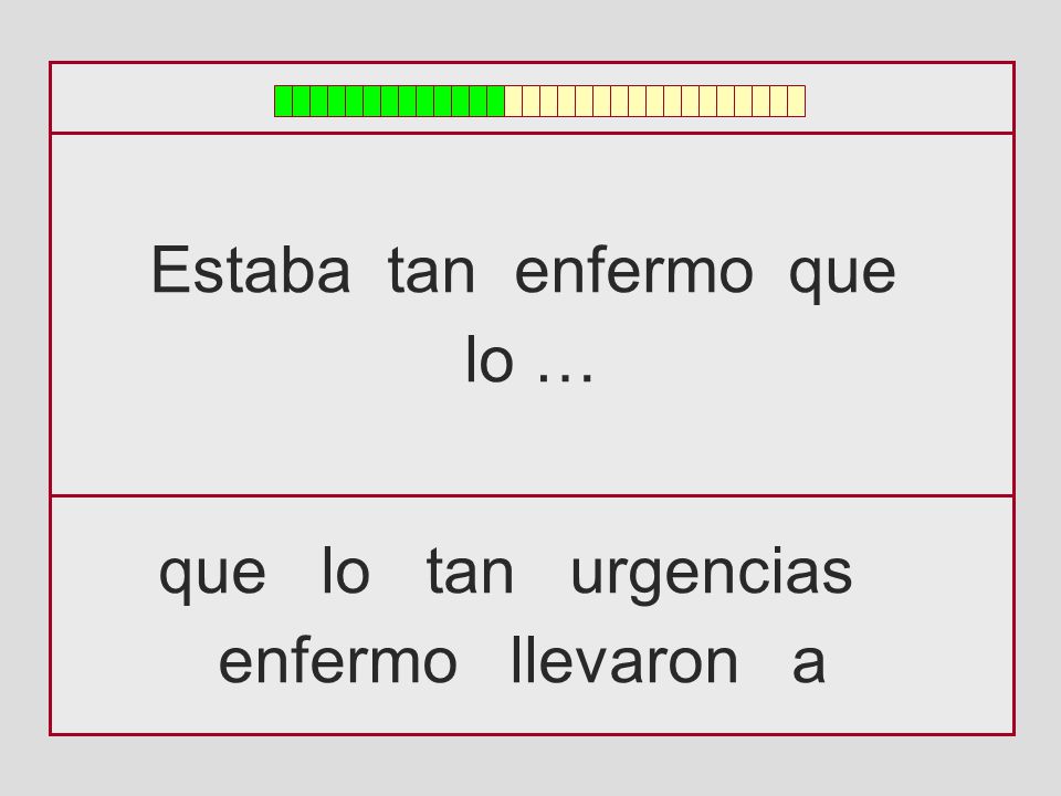 Estaba tan enfermo que lo … que lo tan urgencias enfermo llevaron a