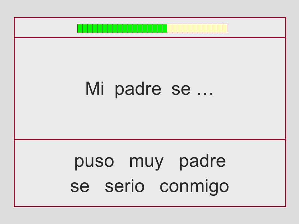 Mi padre se … puso muy padre se serio conmigo