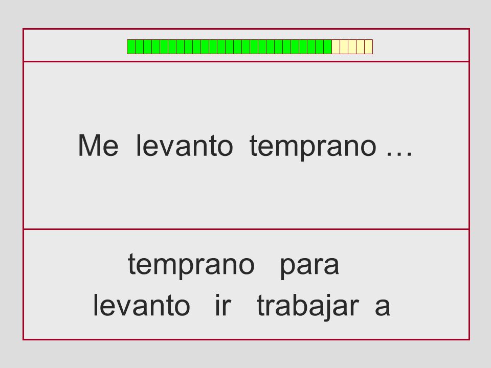 Me levanto temprano … temprano para levanto ir trabajar a