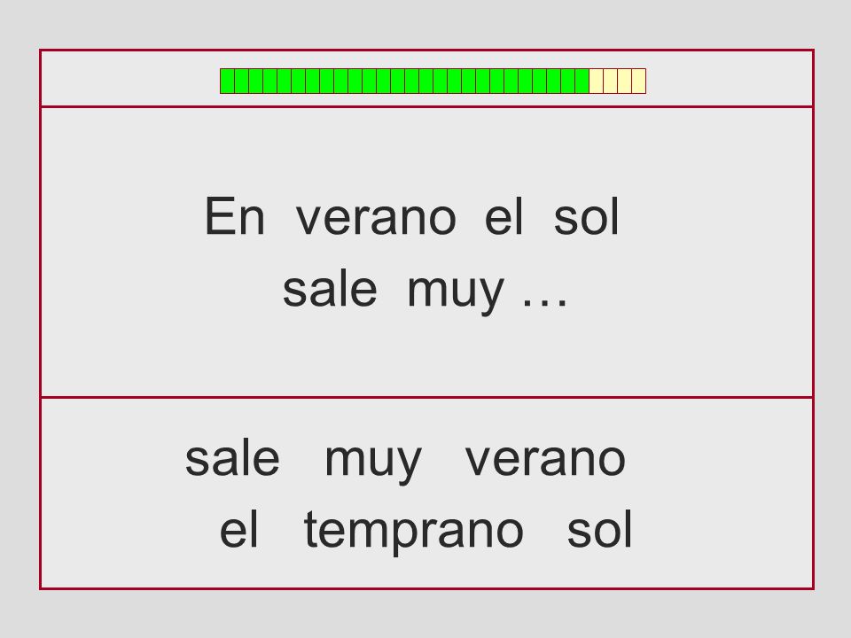 En verano el sol sale muy … sale muy verano el temprano sol