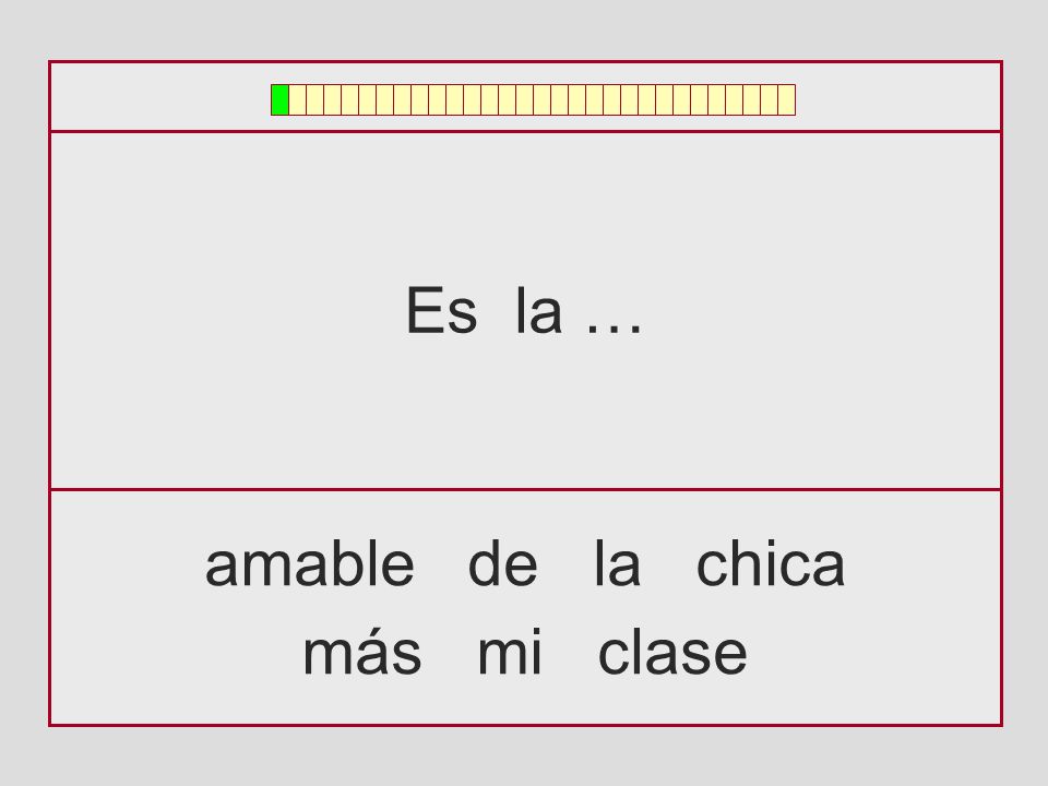 Es la … amable de la chica más mi clase