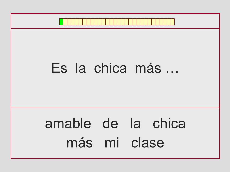 Es la chica más … amable de la chica más mi clase